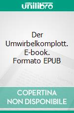 Der Umwirbelkomplott. E-book. Formato EPUB