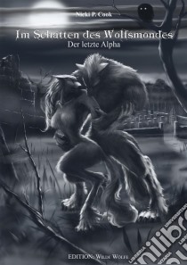 Im Schatten des WolfsmondesDer letzte Alpha. E-book. Formato EPUB ebook di Nicki P. Cook