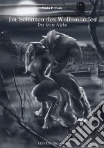 Im Schatten des WolfsmondesDer letzte Alpha. E-book. Formato EPUB