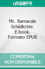 Mr. Barnacals Schildkröte. E-book. Formato EPUB ebook