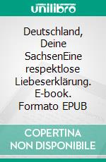 Deutschland, Deine SachsenEine respektlose Liebeserklärung. E-book. Formato EPUB
