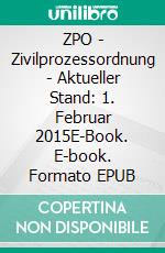 ZPO - Zivilprozessordnung - Aktueller Stand: 1. Februar 2015E-Book. E-book. Formato EPUB ebook di Deutscher Gesetzgeber