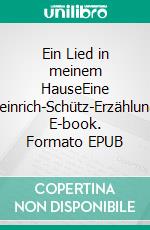 Ein Lied in meinem HauseEine Heinrich-Schütz-Erzählung. E-book. Formato EPUB