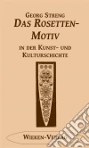 Das Rosettenmotiv in der Kunst- und Kulturgeschichte. E-book. Formato EPUB ebook di Georg Streng