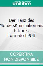 Der Tanz des MördersKriminalroman. E-book. Formato EPUB ebook