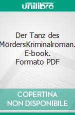 Der Tanz des MördersKriminalroman. E-book. Formato PDF ebook