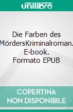 Die Farben des MördersKriminalroman. E-book. Formato EPUB ebook