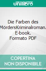 Die Farben des MördersKriminalroman. E-book. Formato PDF ebook