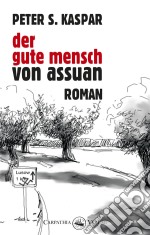 Der gute Mensch von AssuanRoman. E-book. Formato EPUB ebook