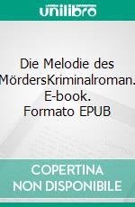 Die Melodie des MördersKriminalroman. E-book. Formato EPUB ebook