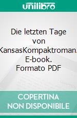 Die letzten Tage von KansasKompaktroman. E-book. Formato PDF