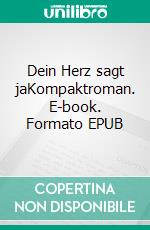 Dein Herz sagt jaKompaktroman. E-book. Formato EPUB ebook