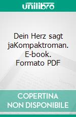 Dein Herz sagt jaKompaktroman. E-book. Formato PDF ebook