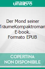 Der Mond seiner TräumeKompaktroman. E-book. Formato EPUB ebook