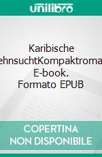 Karibische SehnsuchtKompaktroman. E-book. Formato EPUB ebook