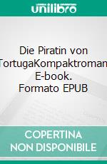 Die Piratin von TortugaKompaktroman. E-book. Formato EPUB ebook di Knut Petersen