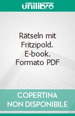 Rätseln mit Fritzipold. E-book. Formato PDF ebook di Alice Höller