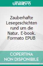 Zauberhafte Lesegeschichten rund um die Natur. E-book. Formato EPUB ebook