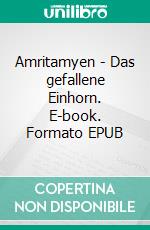 Amritamyen - Das gefallene Einhorn. E-book. Formato EPUB ebook