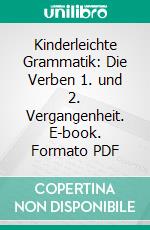 Kinderleichte Grammatik: Die Verben 1. und 2. Vergangenheit. E-book. Formato PDF ebook