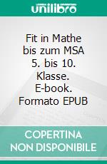 Fit in Mathe bis zum MSA 5. bis 10. Klasse. E-book. Formato EPUB ebook di Stephanie Richter