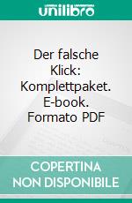 Der falsche Klick: Komplettpaket. E-book. Formato PDF