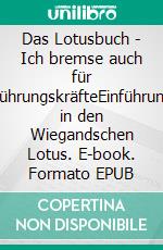 Das Lotusbuch -  Ich bremse auch für FührungskräfteEinführung in den Wiegandschen Lotus. E-book. Formato EPUB ebook di Tina Wiegand