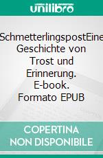 SchmetterlingspostEine Geschichte von Trost und Erinnerung. E-book. Formato EPUB ebook