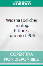 WiosnaTödlicher Frühling. E-book. Formato EPUB