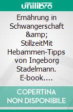 Ernährung in Schwangerschaft &amp; StillzeitMit Hebammen-Tipps von Ingeborg Stadelmann. E-book. Formato EPUB ebook