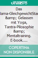 Das Mama-GleichgewichtStark & Gelassen mit Yoga, Tantra-Pilosophie & Mentaltraining. E-book. Formato PDF ebook di Stephanie Doms