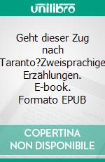 Geht dieser Zug nach Taranto?Zweisprachige Erzählungen. E-book. Formato EPUB ebook