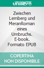 Zwischen Lemberg und MeranRoman eines Umbruchs. E-book. Formato EPUB ebook