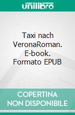 Taxi nach VeronaRoman. E-book. Formato EPUB ebook