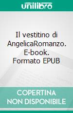 Il vestitino di AngelicaRomanzo. E-book. Formato EPUB ebook di Ada Zapperi Zucker