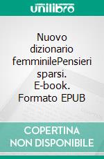 Nuovo dizionario femminilePensieri sparsi. E-book. Formato EPUB ebook