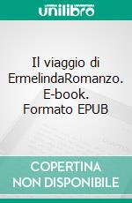 Il viaggio di ErmelindaRomanzo. E-book. Formato EPUB ebook