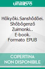 Hôkyôki.Sanshôdôei. Shôbôgenzô Zuimonki.. E-book. Formato EPUB ebook