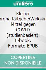 Kleiner Corona-RatgeberWirksame Mittel gegen COVID (studienbasiert). E-book. Formato EPUB