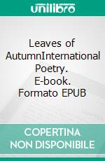 Leaves of AutumnInternational Poetry. E-book. Formato EPUB ebook