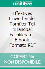 Effektives Einwerfen der Torhüter Teil 1Handball Fachliteratur. E-book. Formato PDF ebook