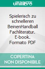 Spielerisch zu schnelleren BeinenHandball Fachliteratur. E-book. Formato PDF ebook