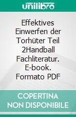 Effektives Einwerfen der Torhüter Teil 2Handball Fachliteratur. E-book. Formato PDF ebook di Jörg Madinger