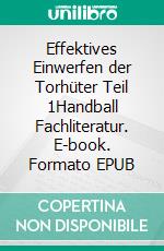 Effektives Einwerfen der Torhüter Teil 1Handball Fachliteratur. E-book. Formato EPUB ebook