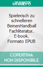 Spielerisch zu schnelleren BeinenHandball Fachliteratur. E-book. Formato EPUB ebook