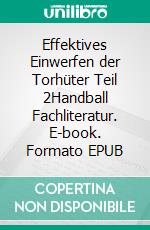 Effektives Einwerfen der Torhüter Teil 2Handball Fachliteratur. E-book. Formato EPUB ebook di Jörg Madinger