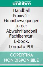 Handball Praxis 2 - Grundbewegungen in der AbwehrHandball Fachliteratur. E-book. Formato PDF ebook di Jörg Madinger