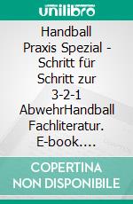 Handball Praxis Spezial - Schritt für Schritt zur 3-2-1 AbwehrHandball Fachliteratur. E-book. Formato EPUB ebook di Jörg Madinger