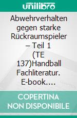 Abwehrverhalten gegen starke Rückraumspieler – Teil 1 (TE 137)Handball Fachliteratur. E-book. Formato EPUB ebook di Jörg Madinger