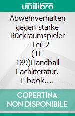 Abwehrverhalten gegen starke Rückraumspieler – Teil 2 (TE 139)Handball Fachliteratur. E-book. Formato EPUB ebook